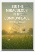 See the miraculous in the commonplace - Henry David Thoreau - Inspirational Poster - 18 inch x 12 inch