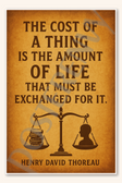 The cost of a thing is the amount of life that must be exchanged for it - Henry David Thoreau Poster - 18 inch x 12 inch