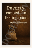 Poverty consists in feeling poor - Ralph Waldo Emerson Poster - 18 inch x 12 inch
