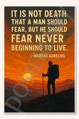 It is not death that a man should fear, but he should fear never beginning to live - Marcus Aurelius Poster - 18 inch x 12 inch