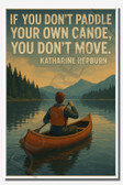 If you don't paddle your own canoe, you don't move - Katharine Hepburn - Inspirational Poster - 18 inch x 12 inch