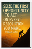 Seize the first opportunity to act on every resolution you make - William James - Inspirational Poster - 18 inch x 12 inch