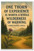 One Thorn of Experience Is Worth a Whole Wilderness of Warning – James Russell Lowell – Inspirational Poster – 18 inch x 12 inch