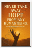 Never take away hope from any human being - Oliver Wendell Holmes, Sr - Inspirational Poster - 18 inch x 12 inch