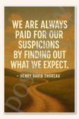 We are always paid for our suspicions by finding out what we expect - Henry David Thoreau Poster - 18 inch x 12 inch