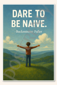 Dare to be naive - Buckminster Fuller Poster - 18 inch x 12 inch