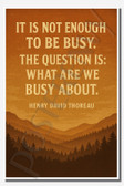 It is not enough to be busy The question is what are we busy about - Henry David Thoreau - Inspirational Poster - 18 inch x 12 inch