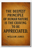 The deepest principle of human nature is the craving to be appreciated - William James - Inspirational Poster - 18 inch x 12 inch