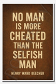 No man is more cheated than the selfish man - Henry Ward Beecher - Inspirational Poster - 18 inch x 12 inch