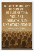 Whatever you may be sure of, be sure of this You are dreadfully like other people - James Russell Lowell - Inspirational Poster - 18 inch x 12 inch