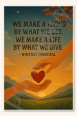 We make a living by what we get make a life by what give - Winston Churchill Poster - 18 inch x 12 inch