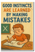 Good instincts are learned by making mistakes - Inspirational Poster - 18 inch x 12 inch