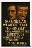 No one can wear one face to himself and another to the multitude without finally wondering which is true - Nathaniel Hawthorne - Inspirational Poster - 18 inch x 12 inch