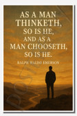As a man thinketh so is he, and as a man chooseth, so is he - Ralph Waldo Emerson - Inspirational Poster - 18 inch x 12 inch