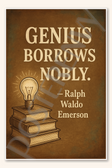 Genius borrows nobly - Ralph Waldo Emerson Poster - 18 inch x 12 inch