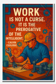 Work is not a curse It is the prerogative of the intelligent - Calvin Coolidge - Inspirational Poster - 18 inch x 12 inch