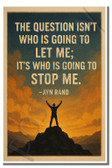 The question isn't who is going to let me; it's who is going to stop me - Ayn Rand - Inspirational Poster - 18 inch x 12 inch