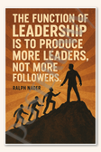 The function of leadership is to produce more leaders, not more followers - Ralph Nader Poster - 18 inch x 12 inch