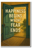 Happiness begins where fear ends - Inspirational Poster - 18 inch x 12 inch