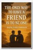 The only way to have a friend is to be one - Ralph Waldo Emerson - Inspirational Poster - 18 inch x 12 inch