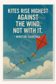 Kites rise highest against the wind not with it - Winston Churchill Poster - 18 inch x 12 inch