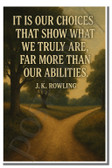 It is our choices that show what we truly are, far more than our abilities - JK Rowling - Inspirational Poster - 18 inch x 12 inch