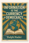 Information is the currency of democracy - Ralph Nader Poster - 18 inch x 12 inch