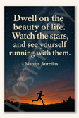 Dwell on the beauty of life Watch the stars, and see yourself running with them - Marcus Aurelius Poster - 18 inch x 12 inch