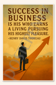 Success in business is his who earns a living pursuing his highest pleasure - Henry David Thoreau 3 Poster - 18 inch x 12 inch