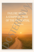 Failure means a stripping away of the inessential - J K Rowling Poster - 18 inch x 12 inch
