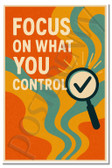 Focus on What You Control – Classroom Motivation Poster – 18 inch x 12 inch