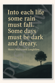 Into each life some rain must fall Some days must be dark and dreary - Henry Wadsworth Longfellow Poster - 18 inch x 12 inch