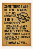 Some things are believed because they are demonstrably true - Thomas Sowell Poster - 18 inch x 12 inch