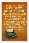 I was set free because my greatest fear had been realized and I still had a daughter who adored and an old typewriter a big idea - J K Rowling Poster - 18 inch x 12 inch