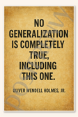 No generalization is completely true, including this one - Oliver Wendell Holmes, Jr Poster - 18 inch x 12 inch