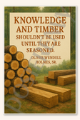Knowledge and timber shouldn't be used until they are seasoned - Oliver Wendell Holmes, Sr 1 Poster - 18 inch x 12 inch