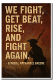We fight, get beat, rise, and fight again - General Nathanael Greene - Inspirational Poster - 18 inch x 12 inch
