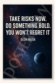 Take risks now Do something bold You won't regret it - Elon Musk Poster - 18 inch x 12 inch