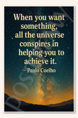 When you want something, all the universe conspires in helping you to achieve it - Paulo Coelho Poster - 18 inch x 12 inch