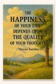 The happiness of your life depends upon the quality of your thoughts - Marcus Aurelius Poster - 18 inch x 12 inch