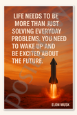 Life needs to be more than just solving everyday problems You need to wake up and be excited about the future - Elon Musk Poster - 18 inch x 12 inch