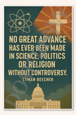 No great advance has ever been made in science, politics or religion without controversy - Lyman Beecher Poster - 18 inch x 12 inch
