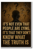 It's not even that people are lying, it's that they don't know what the truth is - Inspirational Poster - 18 inch x 12 inch