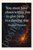 You must have chaos within you to give birth to a dancing star - Friedrich Nietzsche Poster - 18 inch x 12 inch