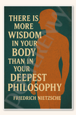 There is more wisdom in your body than in your deepest philosophy - Friedrich Nietzsche Poster - 18 inch x 12 inch