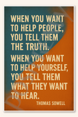 When you want to help people, you tell them the truth - Thomas Sowell Poster - 18 inch x 12 inch