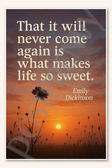 That it will never come again is what makes life so sweet - Emily Dickinson Poster - 18 inch x 12 inch
