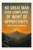 No great man ever complains of want of opportunity - Ralph Waldo Emerson Poster - 18 inch x 12 inch