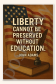 Liberty cannot be preserved without education - John Adams Poster - 18 inch x 12 inch