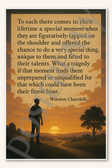 To each there comes in their lifetime a special moment when they are figuratively tapped on the shoulder - Winston Churchill Poster - 18 inch x 12 inch